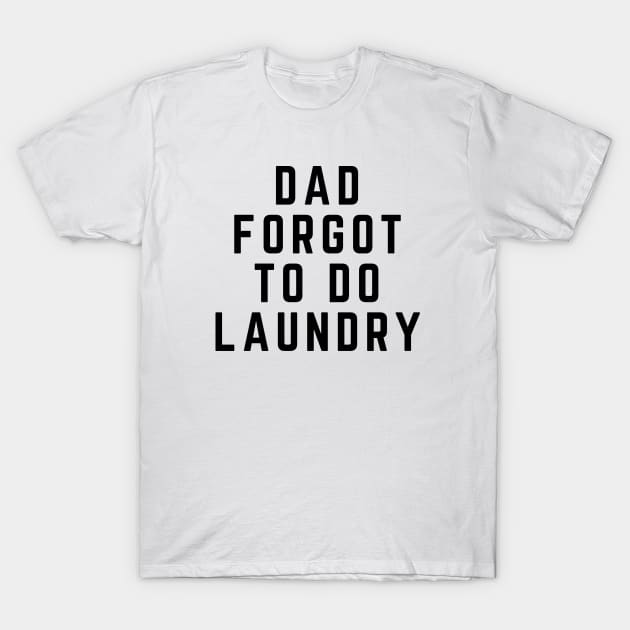 Dad Forgot to Do Laundry T-Shirt by KoreDemeter14